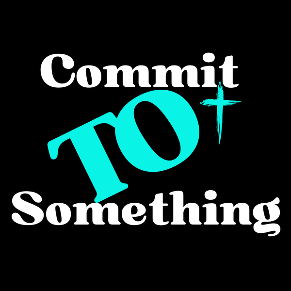 Commit To Something