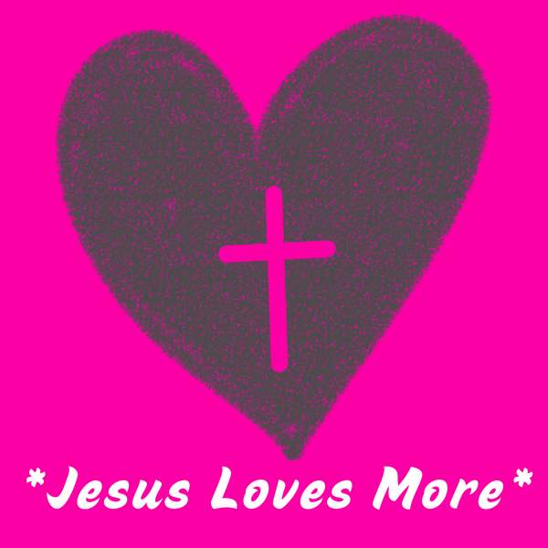 Jesus Loves More